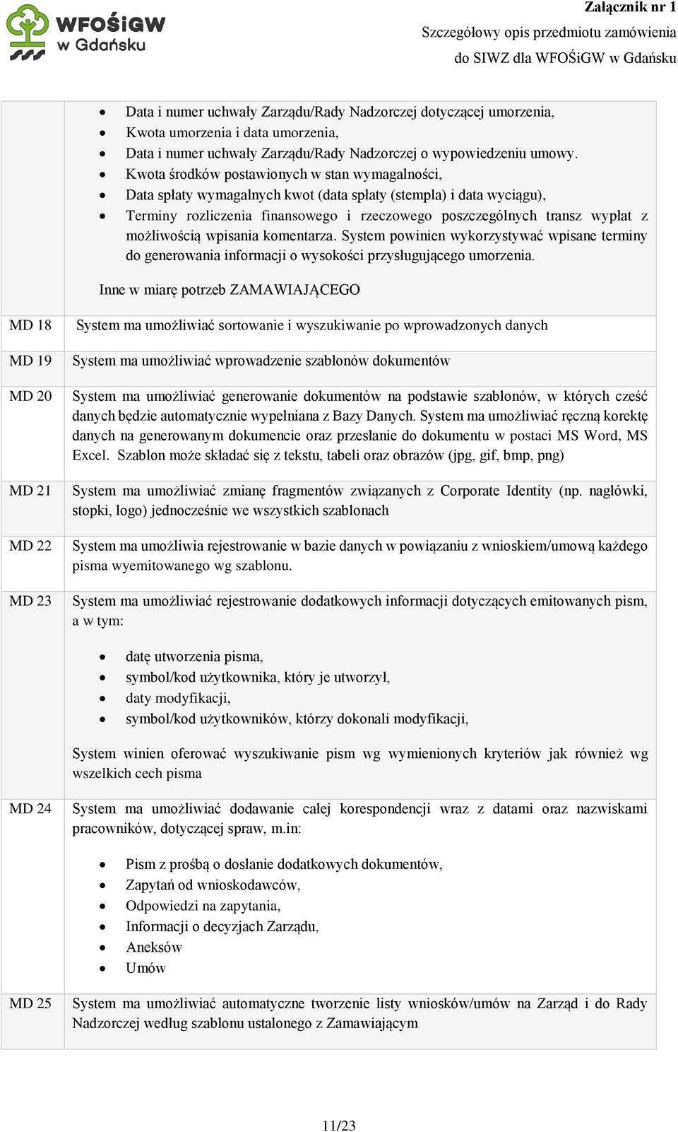 możliwością wpisania komentarza. System powinien wykorzystywać wpisane terminy do generowania informacji o wysokości przysługującego umorzenia.