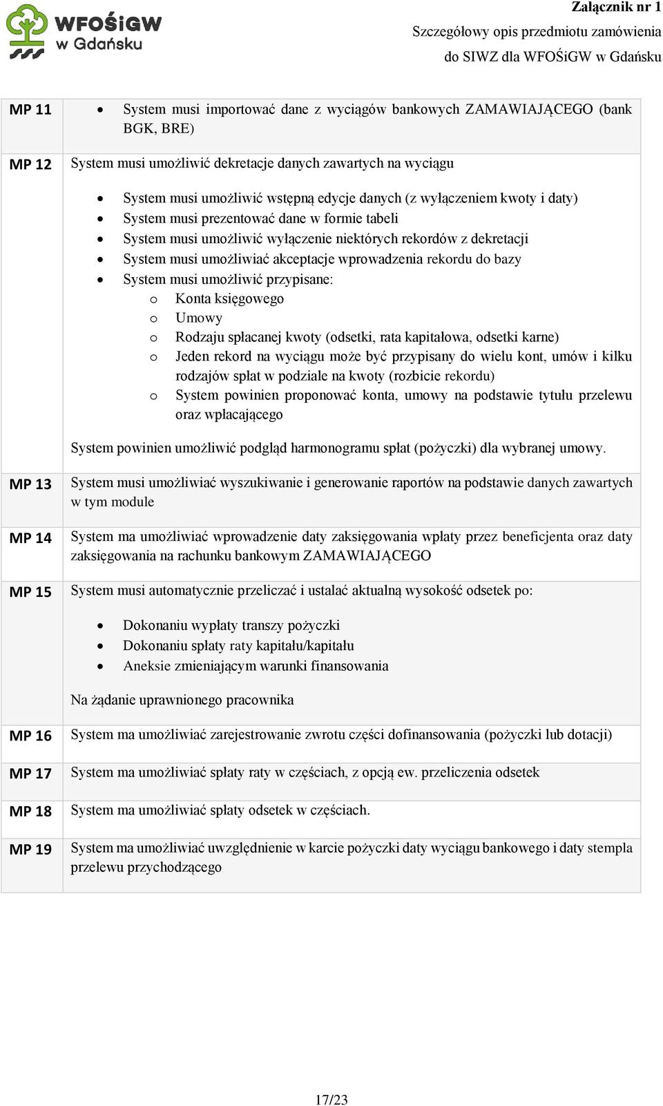 System musi umożliwić przypisane: o Konta księgowego o Umowy o Rodzaju spłacanej kwoty (odsetki, rata kapitałowa, odsetki karne) o Jeden rekord na wyciągu może być przypisany do wielu kont, umów i