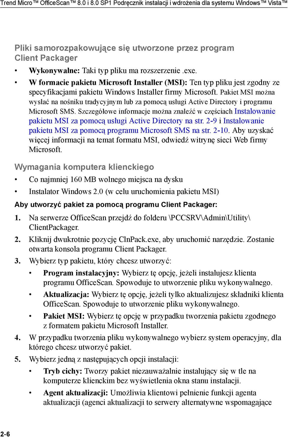 W formacie pakietu Microsoft Installer (MSI): Ten typ pliku jest zgodny ze specyfikacjami pakietu Windows Installer firmy Microsoft.