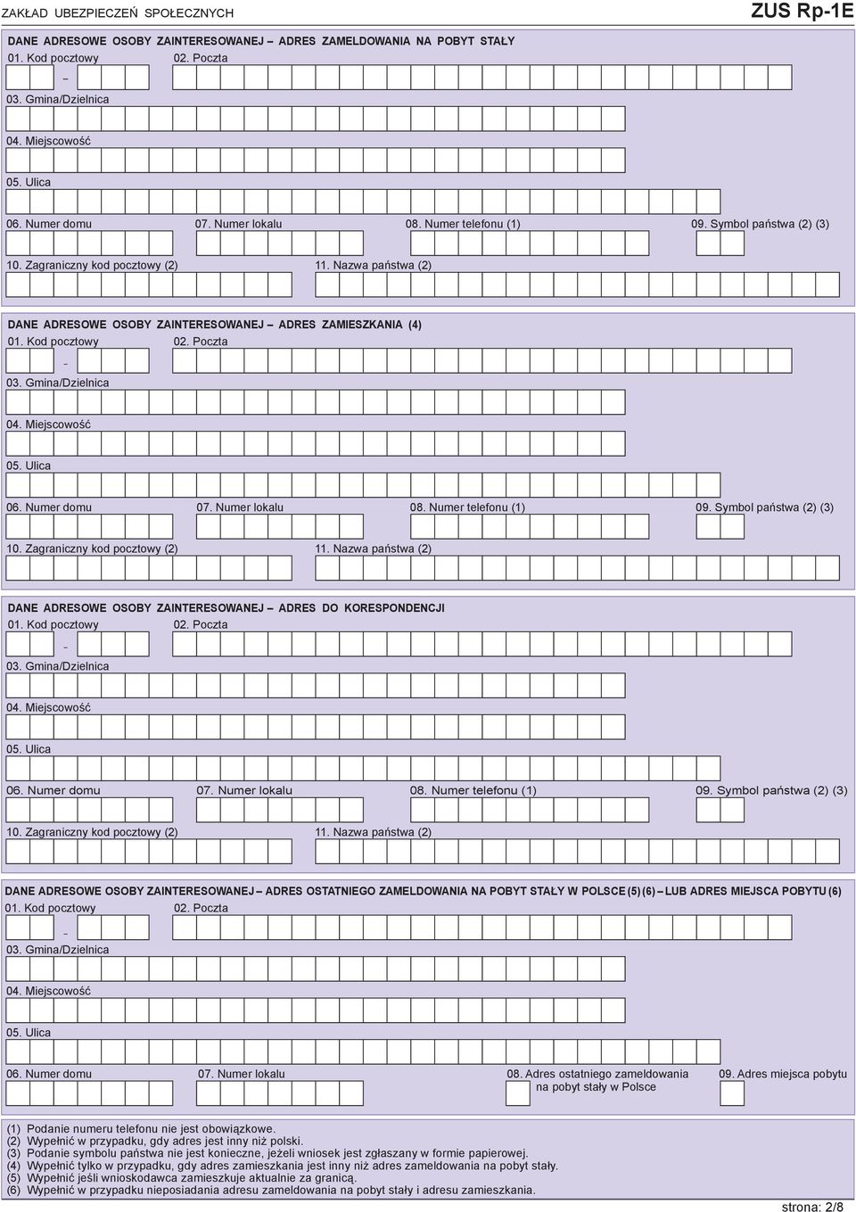 Gmina/Dzielnica 04. Miejscowość 05. Ulica 06. Numer domu 07. Numer lokalu 08. Numer telefonu (1) 09. Symbol państwa (2) (3) 10. Zagraniczny kod pocztowy (2) 11.