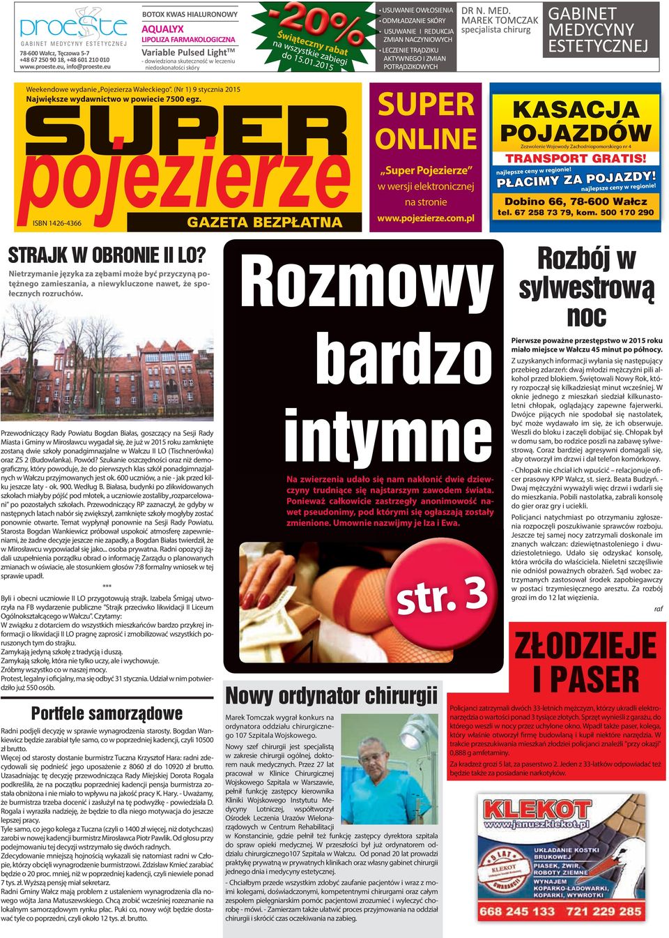 2015 USUWANIE OWŁOSIENIA ODMŁADZANIE SKÓRY USUWANIE I REDUKCJA ZMIAN NACZYNIOWYCH LECZENIE TRĄDZIKU AKTYWNEGO I ZMIAN POTRĄDZIKOWYCH Weekendowe wydanie Pojezierza Wałeckiego.