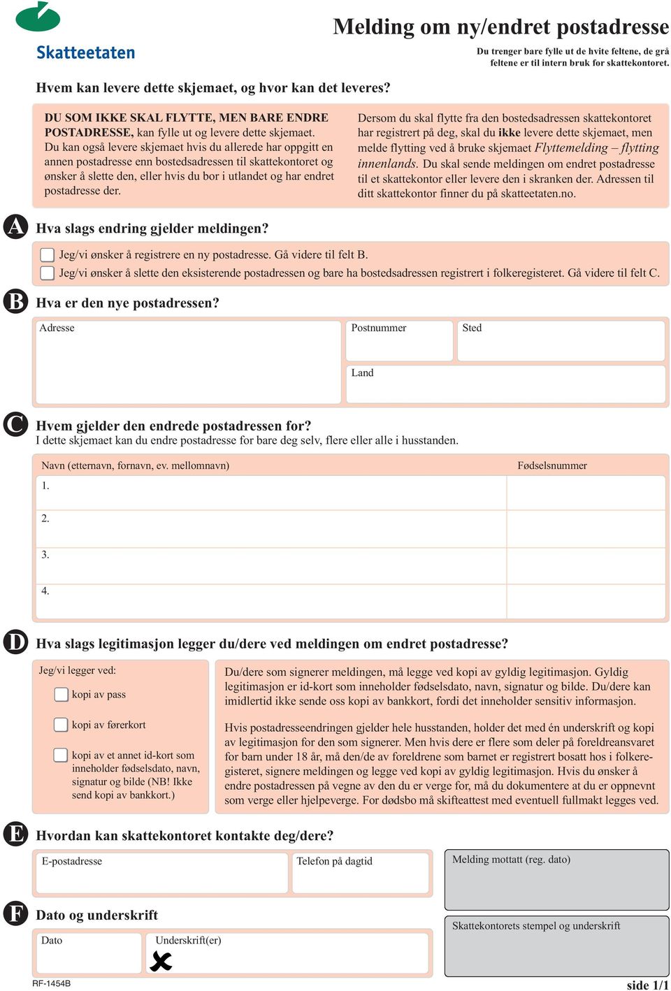 Du kan også levere skjemaet hvis du allerede har oppgitt en annen postadresse enn bostedsadressen til skattekontoret og ønsker å slette den, eller hvis du bor i utlandet og har endret postadresse der.