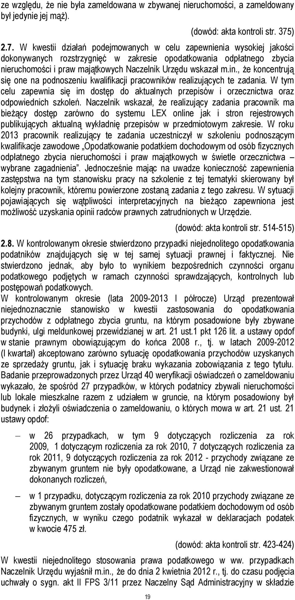 W kwestii działań podejmowanych w celu zapewnienia wysokiej jakości dokonywanych rozstrzygnięć w zakresie opodatkowania odpłatnego zbycia nieruchomości i praw majątkowych Naczelnik Urzędu wskazał m.