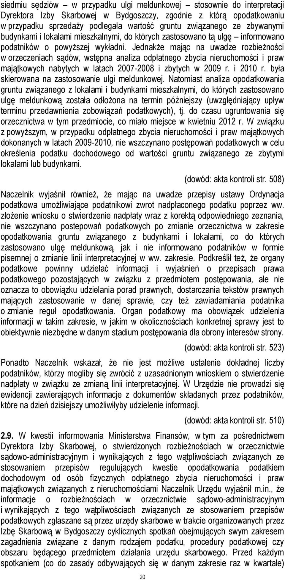 Jednakże mając na uwadze rozbieżności w orzeczeniach sądów, wstępna analiza odpłatnego zbycia nieruchomości i praw majątkowych nabytych w latach 2007-2008 i zbytych w 2009 r. i 2010 r.