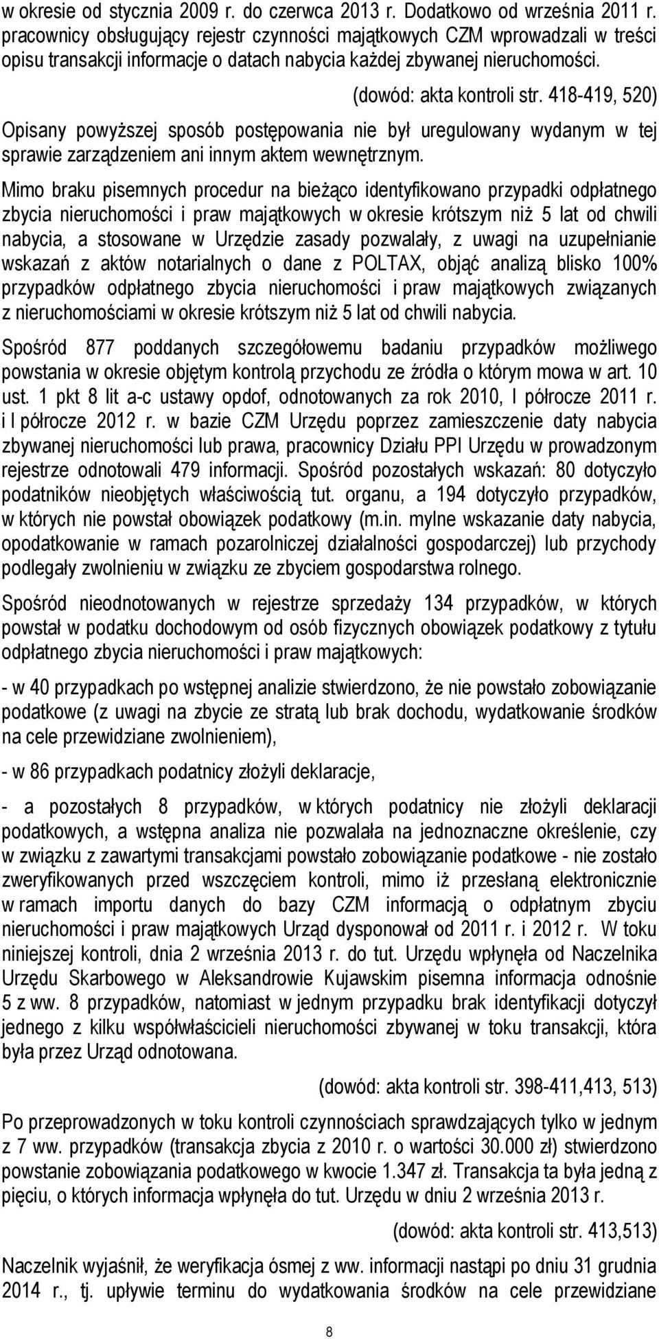 418-419, 520) Opisany powyższej sposób postępowania nie był uregulowany wydanym w tej sprawie zarządzeniem ani innym aktem wewnętrznym.