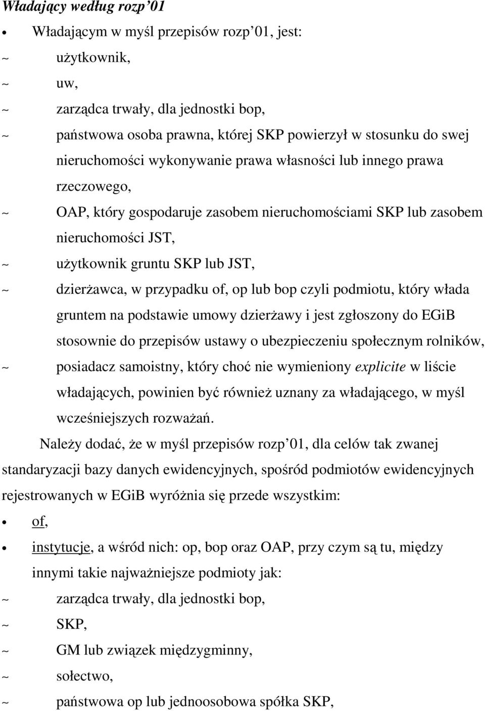 op lub bop czyli podmiotu, który włada gruntem na podstawie umowy dzierŝawy i jest zgłoszony do EGiB stosownie do przepisów ustawy o ubezpieczeniu społecznym rolników, posiadacz samoistny, który choć