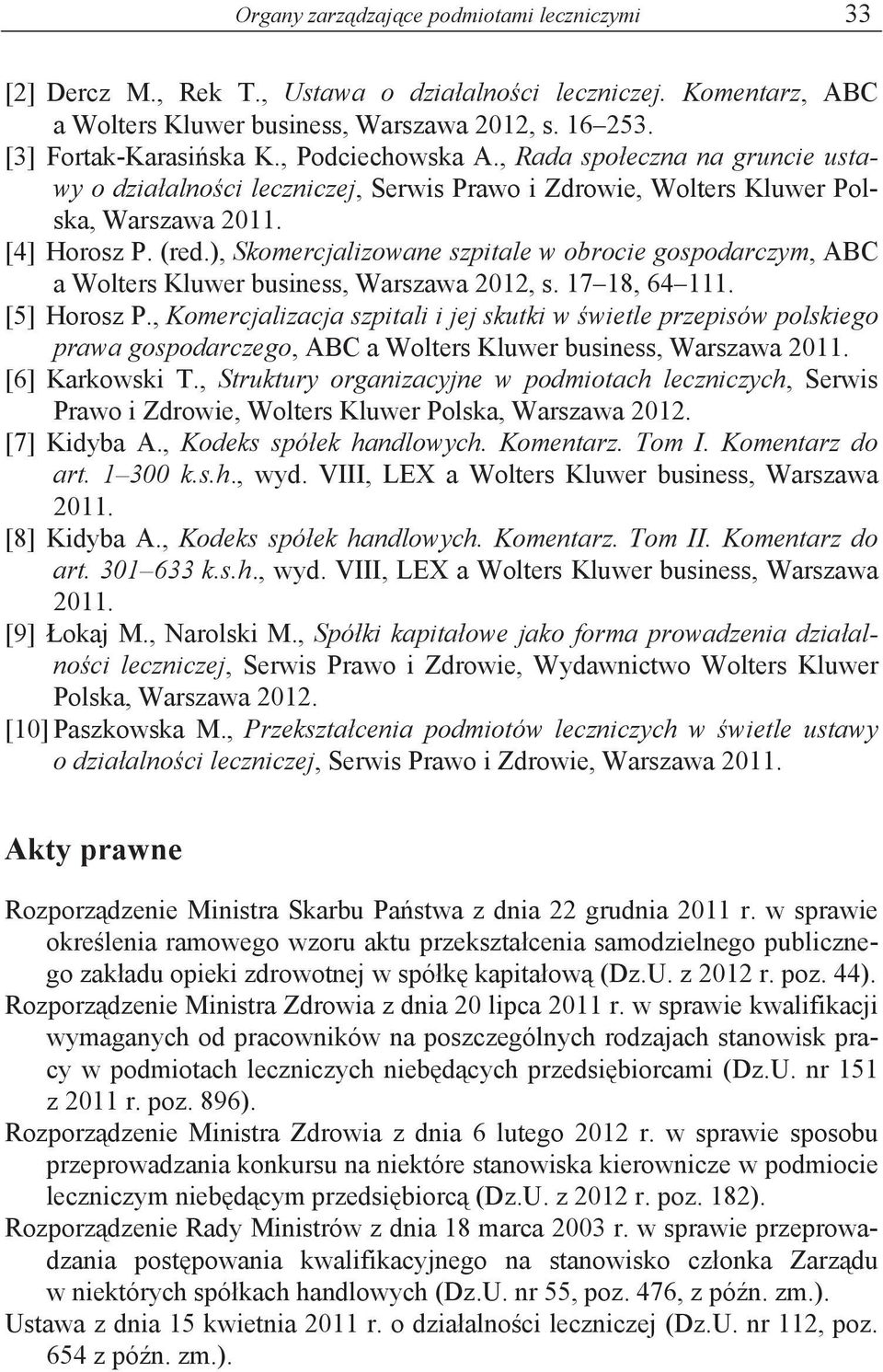 ), Skomercjalizowane szpitale w obrocie gospodarczym, ABC a Wolters Kluwer business, Warszawa 2012, s. 17 18, 64 111. [5] Horosz P.