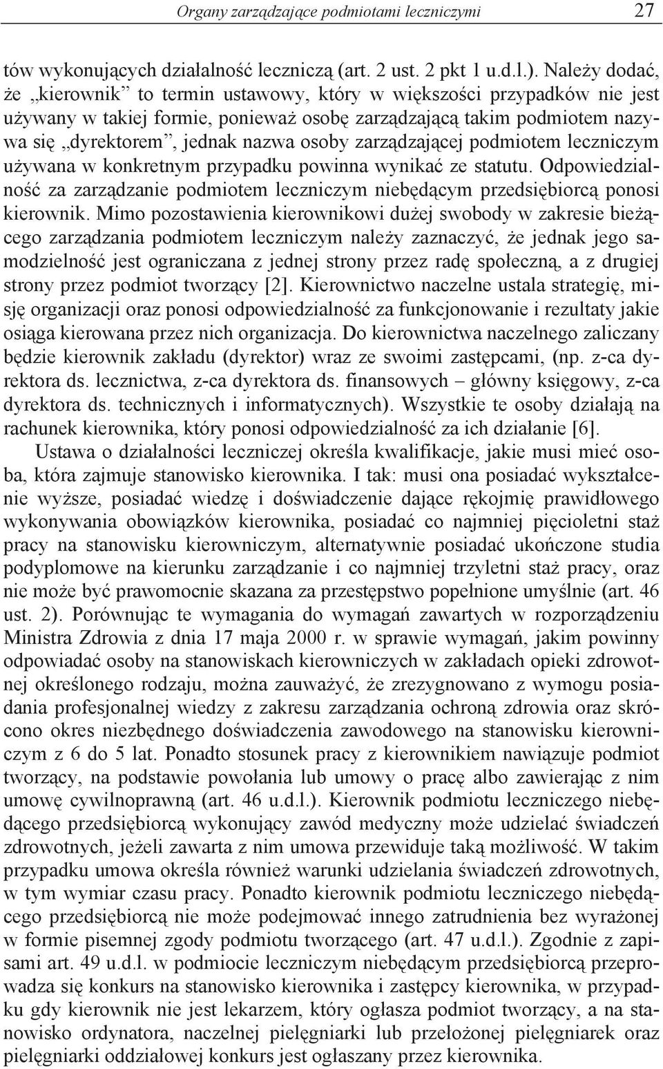 dzaj cej podmiotem leczniczym u ywana w konkretnym przypadku powinna wynika ze statutu. Odpowiedzialno za zarz dzanie podmiotem leczniczym nieb d cym przedsi biorc ponosi kierownik.