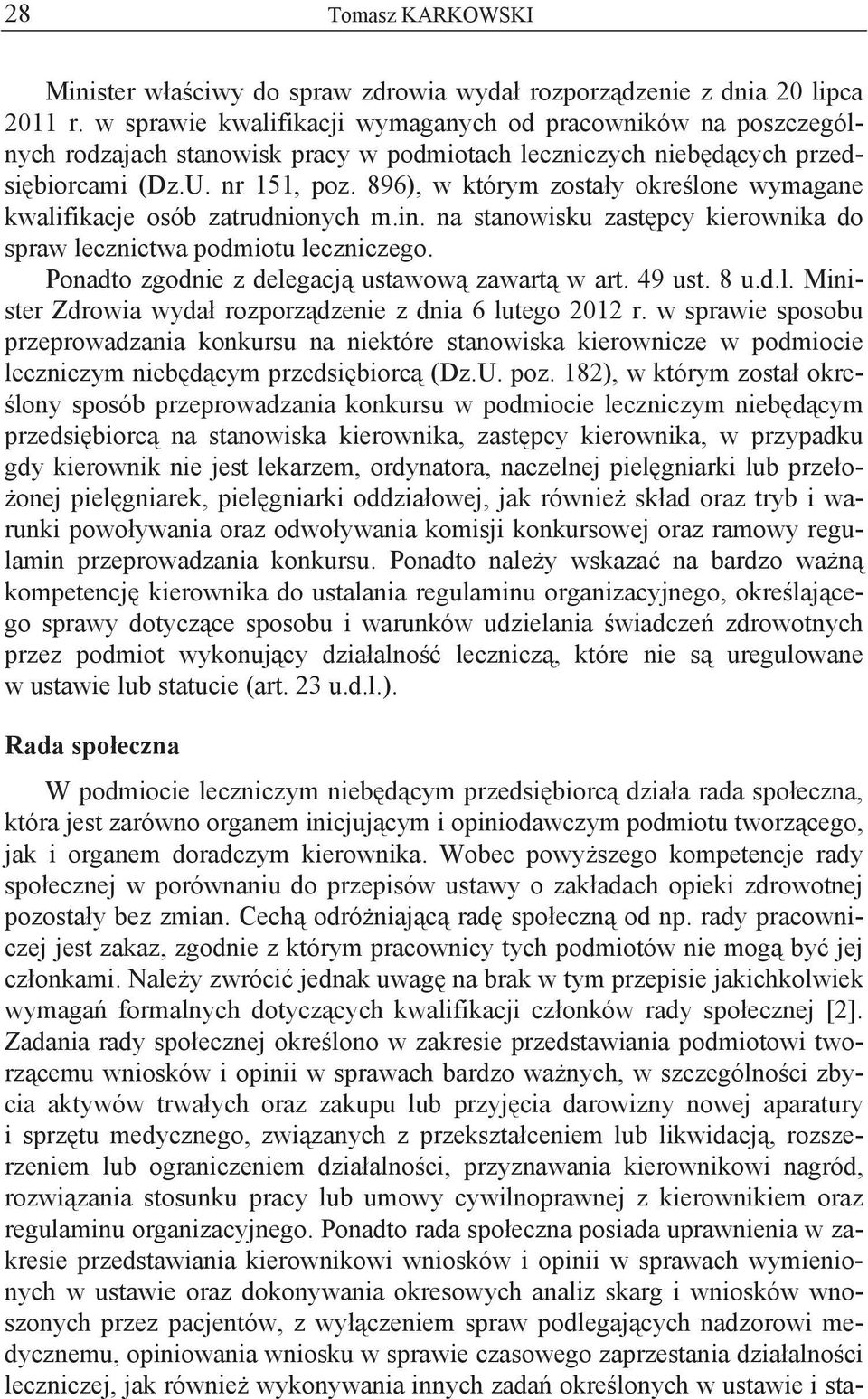 896), w którym zosta y okre lone wymagane kwalifikacje osób zatrudnionych m.in. na stanowisku zast pcy kierownika do spraw lecznictwa podmiotu leczniczego.