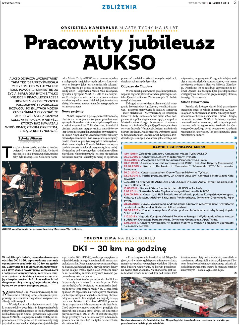 Po 15 latach można chyba śmiało przyznać, że AUKSO wzrasta z każdym kolejnym rokiem, a artyści, którzy raz nawiązali współpracę z tyską orkiestrą, chcą ją kontynuować. Sylwia Witman s.