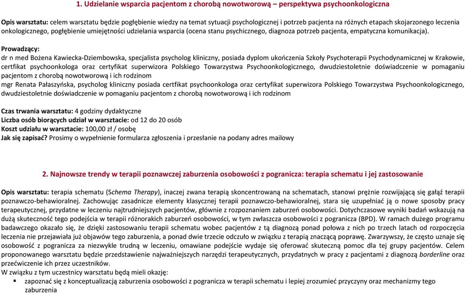 dr n med Bożena Kawiecka-Dziembowska, specjalista psycholog kliniczny, posiada dyplom ukończenia Szkoły Psychoterapii Psychodynamicznej w Krakowie, certfikat psychoonkologa oraz certyfikat