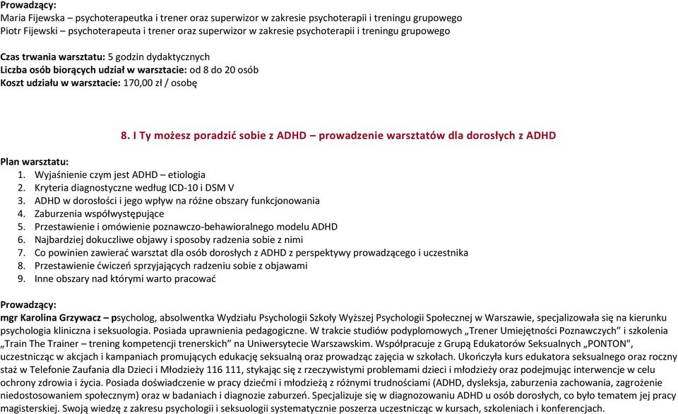 I Ty możesz poradzić sobie z ADHD prowadzenie warsztatów dla dorosłych z ADHD Plan warsztatu: 1. Wyjaśnienie czym jest ADHD etiologia 2. Kryteria diagnostyczne według ICD-10 i DSM V 3.