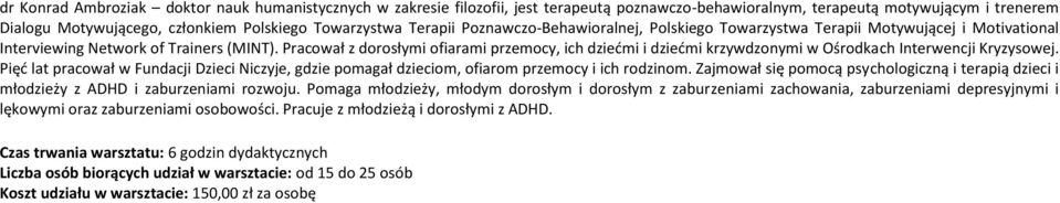 Pracował z dorosłymi ofiarami przemocy, ich dziećmi i dziećmi krzywdzonymi w Ośrodkach Interwencji Kryzysowej.