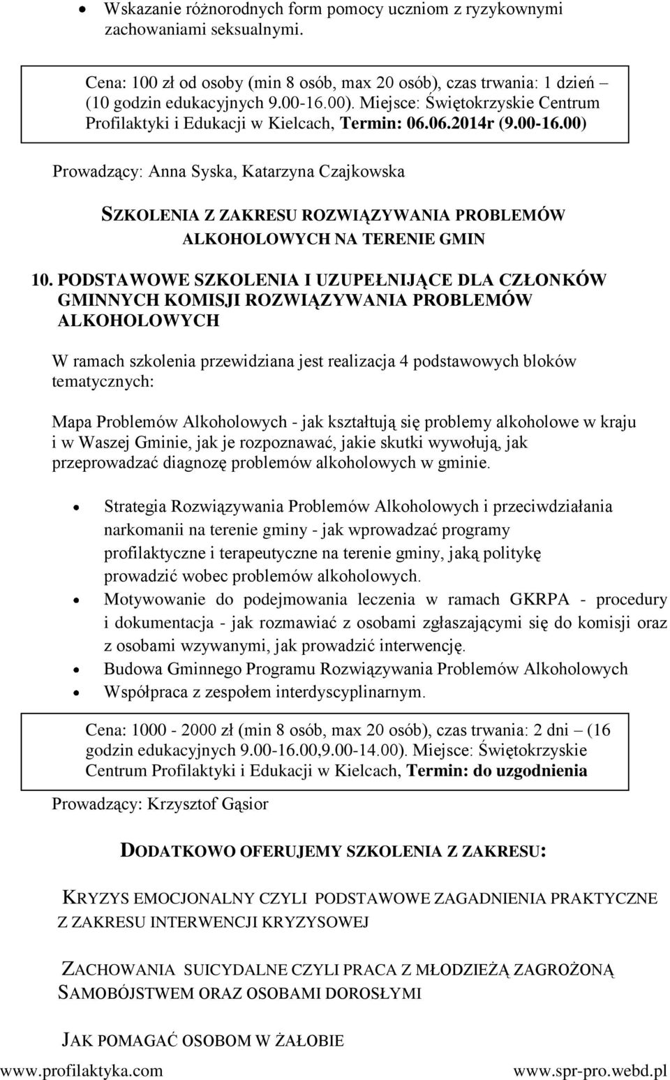 00) Prowadzący: Anna Syska, Katarzyna Czajkowska SZKOLENIA Z ZAKRESU ROZWIĄZYWANIA PROBLEMÓW ALKOHOLOWYCH NA TERENIE GMIN 10.