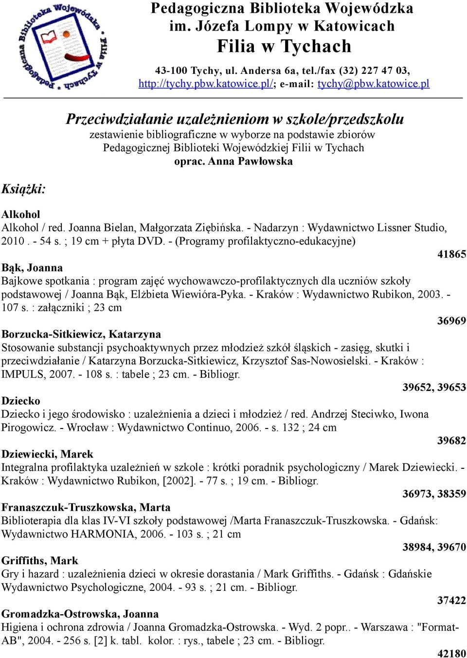 pl Przeciwdziałanie uzależnieniom w szkole/przedszkolu zestawienie bibliograficzne w wyborze na podstawie zbiorów Pedagogicznej Biblioteki Wojewódzkiej Filii w Tychach oprac.