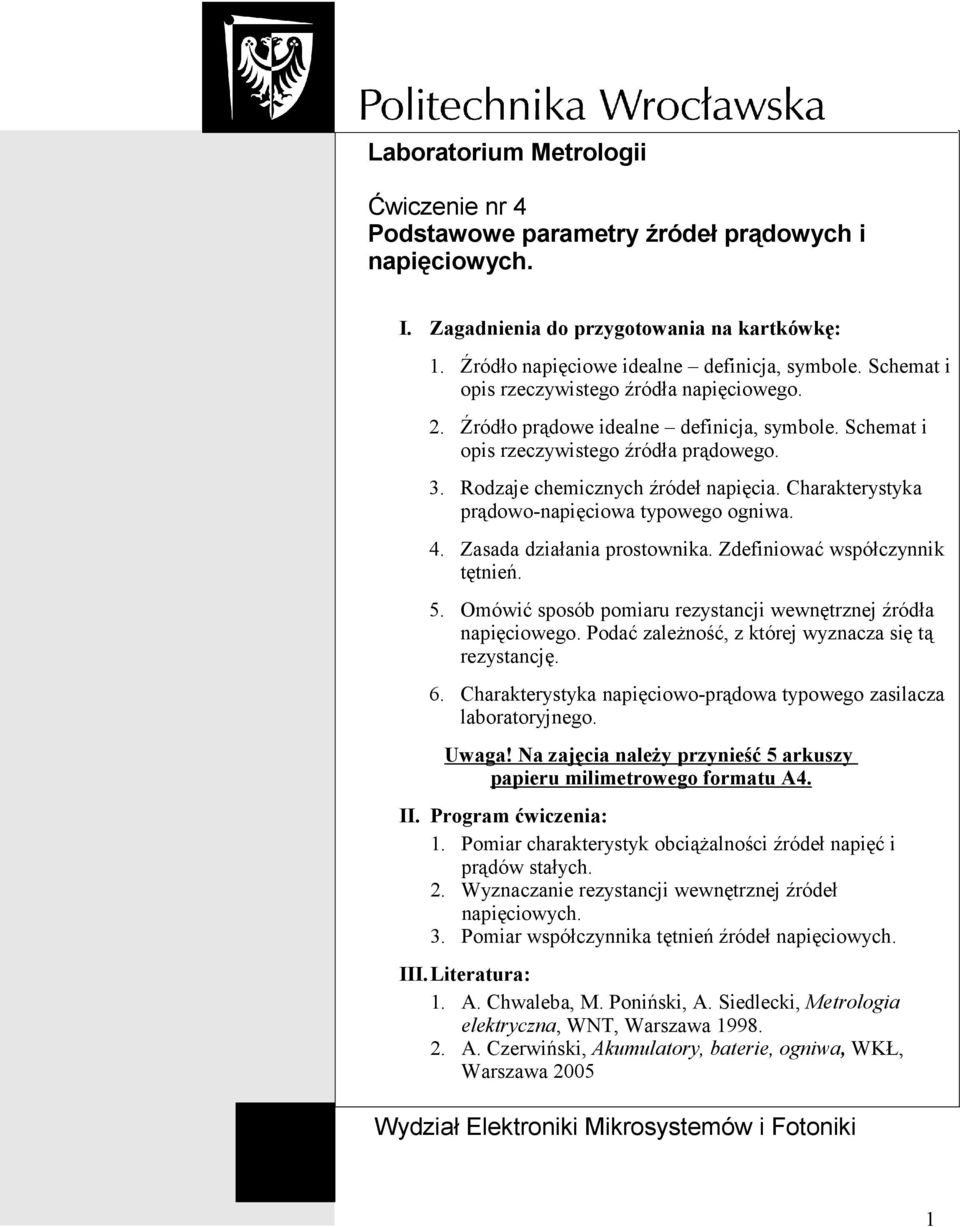 Charakterystyka prądowo-napięciowa typowego ogniwa. 4. Zasada działania prostownika. Zdefiniować współczynnik tętnień. 5. Omówić sposób pomiaru rezystancji wewnętrznej źródła napięciowego.