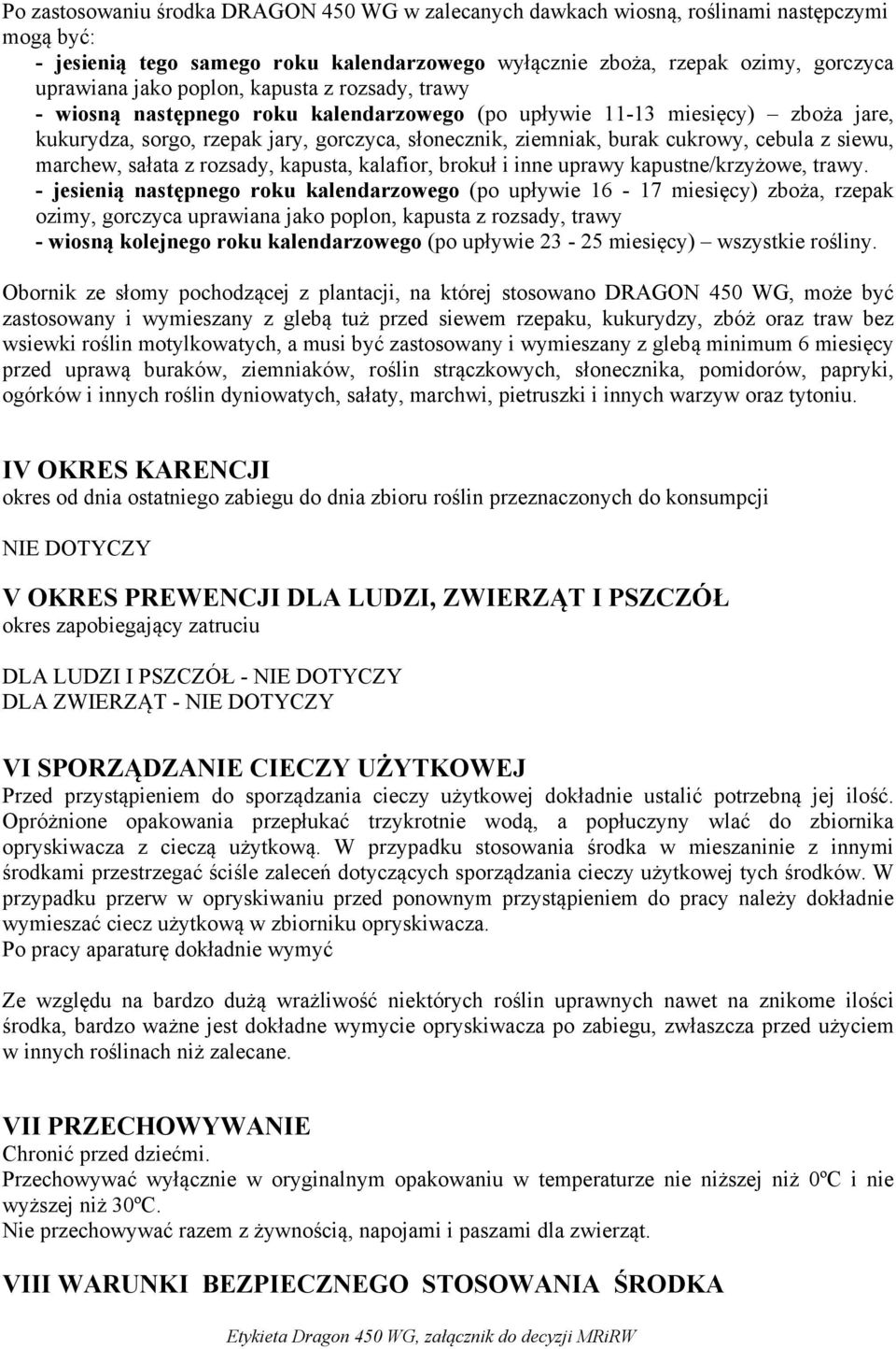 siewu, marchew, sałata z rozsady, kapusta, kalafior, brokuł i inne uprawy kapustne/krzyżowe, trawy.