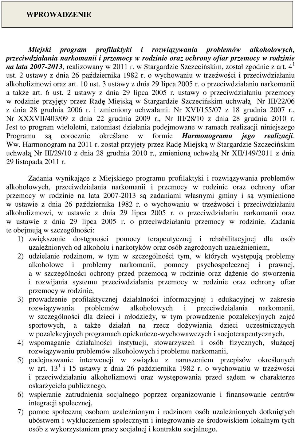 3 ustawy z dnia 29 lipca 2005 r. o przeciwdziałaniu narkomanii a także art. 6 ust. 2 ustawy z dnia 29 lipca 2005 r.