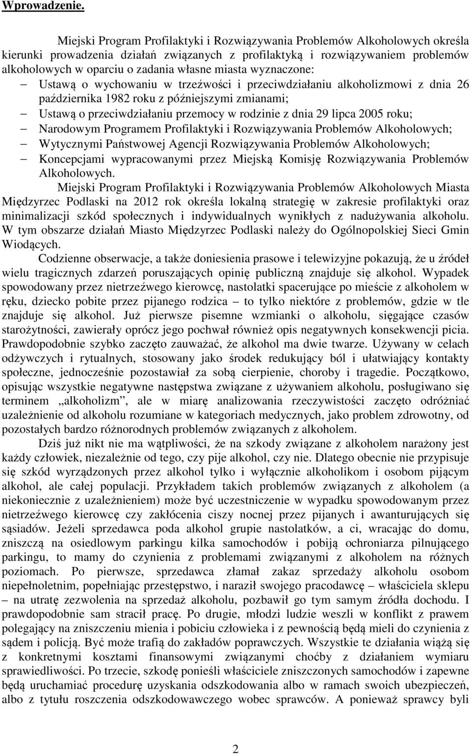 miasta wyznaczone: Ustawą o wychowaniu w trzeźwości i przeciwdziałaniu alkoholizmowi z dnia 26 października 1982 roku z późniejszymi zmianami; Ustawą o przeciwdziałaniu przemocy w rodzinie z dnia 29