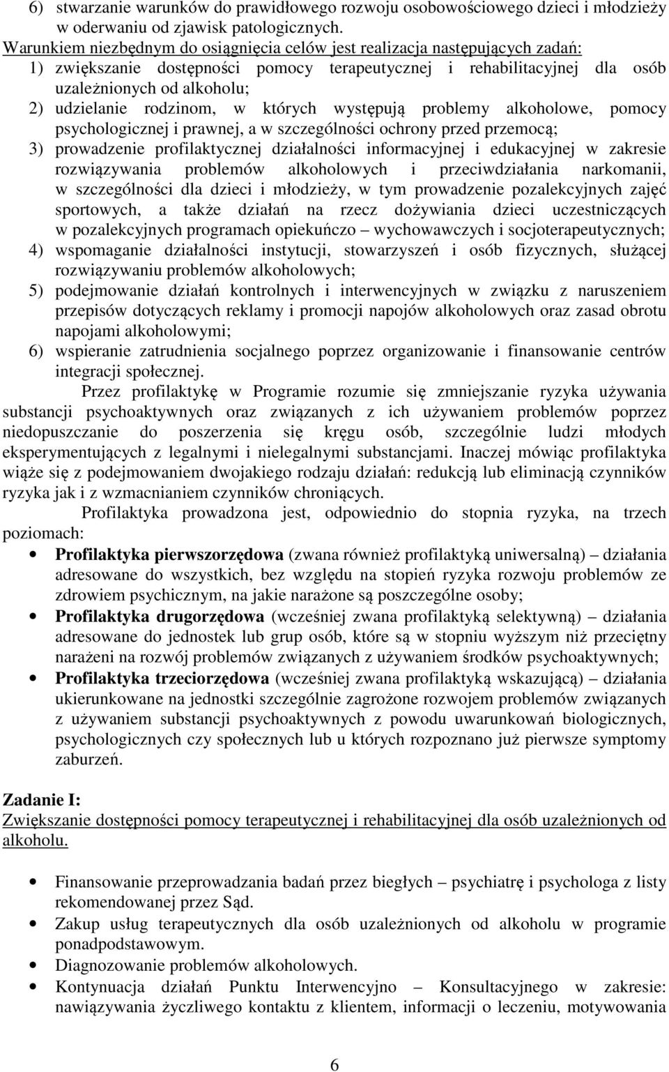 rodzinom, w których występują problemy alkoholowe, pomocy psychologicznej i prawnej, a w szczególności ochrony przed przemocą; 3) prowadzenie profilaktycznej działalności informacyjnej i edukacyjnej