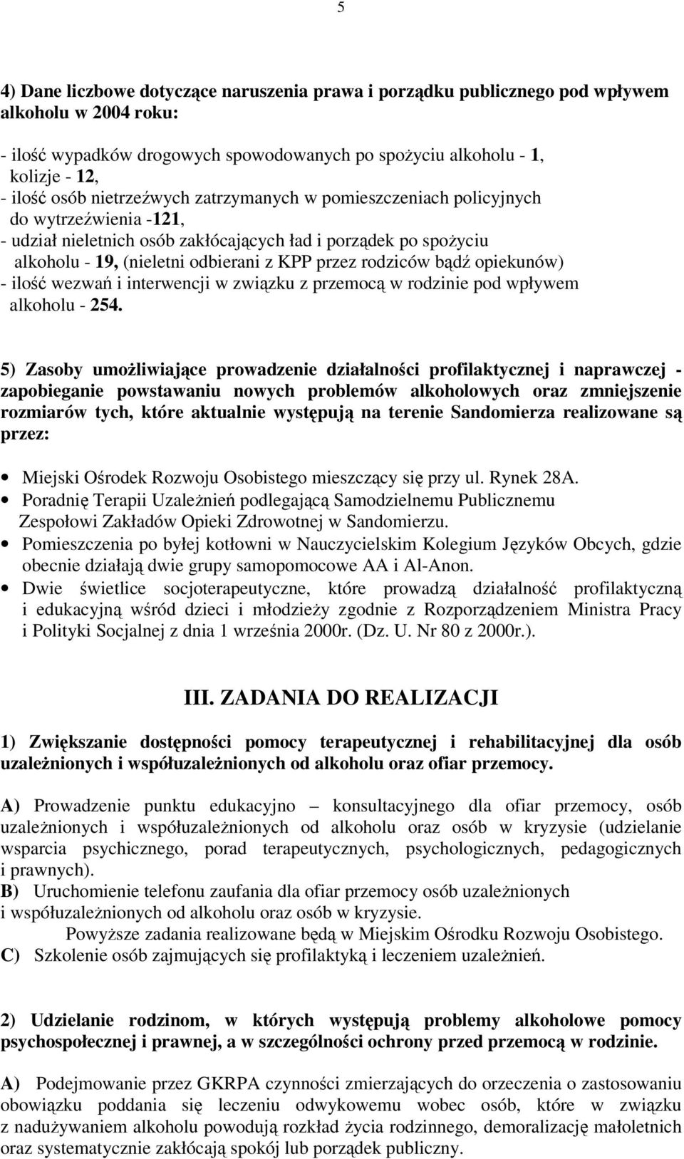 opiekunów) - ilo wezwa i interwencji w zwizku z przemoc w rodzinie pod wpływem alkoholu - 254.