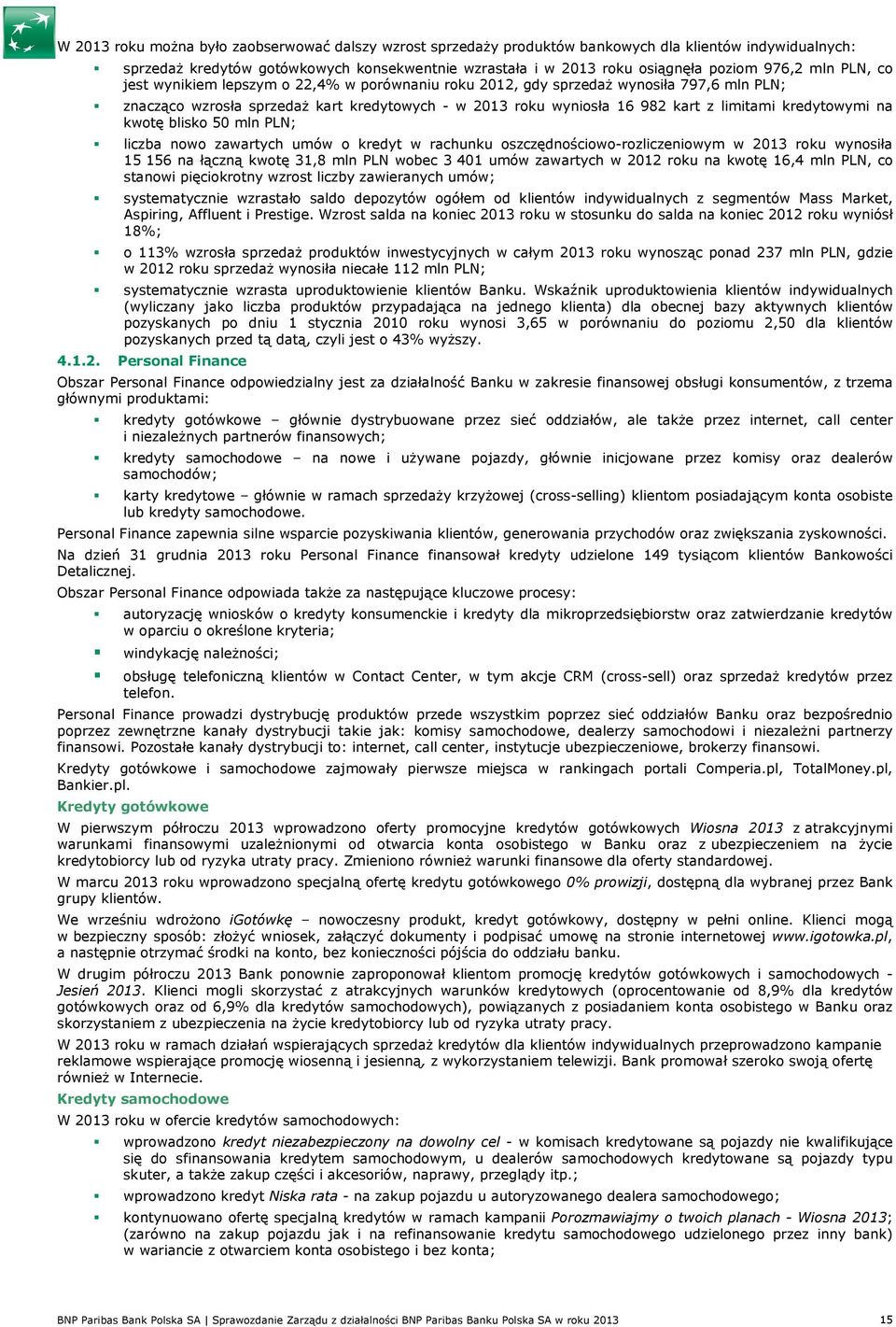 kredytowymi na kwotę blisko 50 mln PLN; liczba nowo zawartych umów o kredyt w rachunku oszczędnościowo-rozliczeniowym w 2013 roku wynosiła 15 156 na łączną kwotę 31,8 mln PLN wobec 3 401 umów