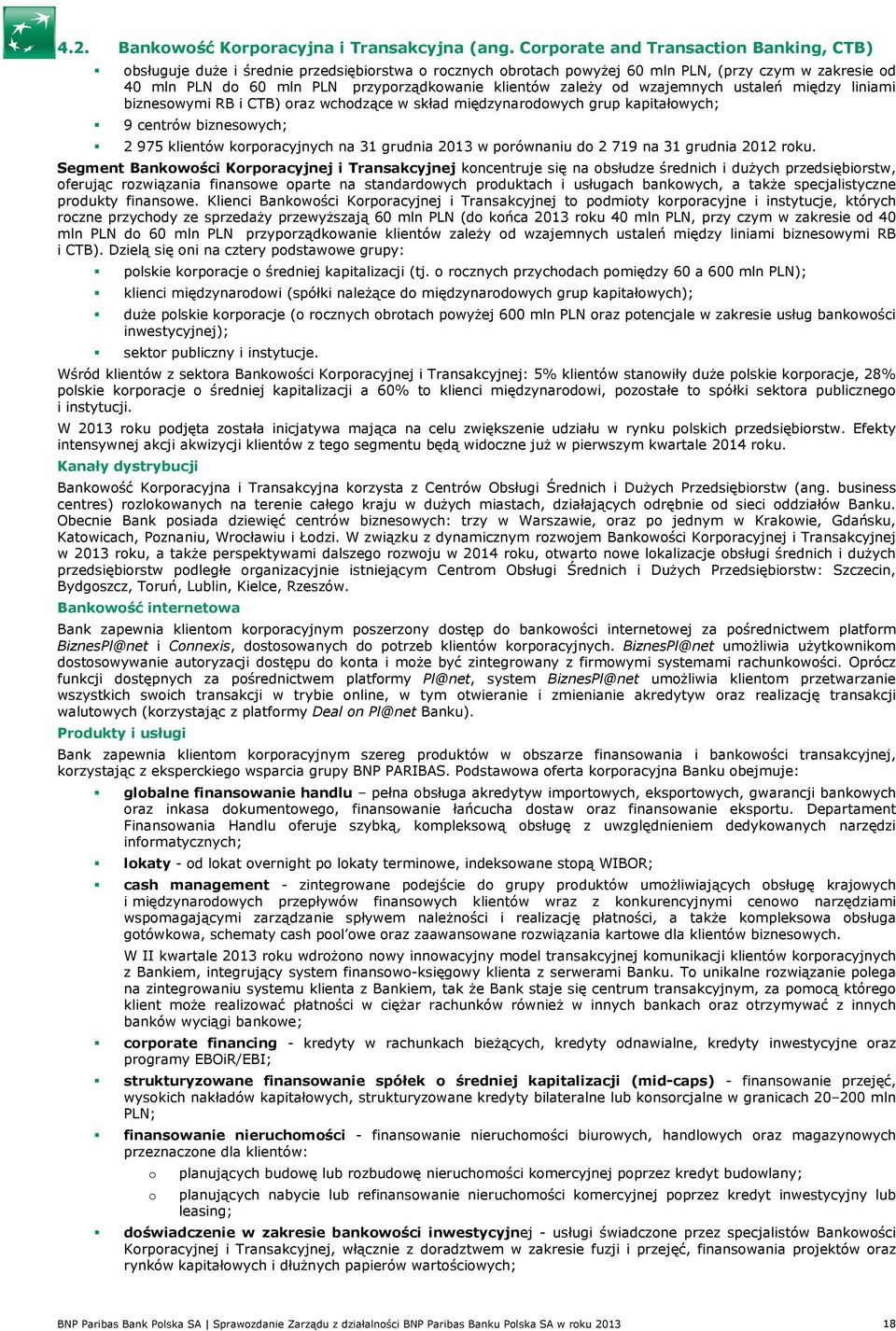 zależy od wzajemnych ustaleń między liniami biznesowymi RB i CTB) oraz wchodzące w skład międzynarodowych grup kapitałowych; 9 centrów biznesowych; 2 975 klientów korporacyjnych na 31 grudnia 2013 w