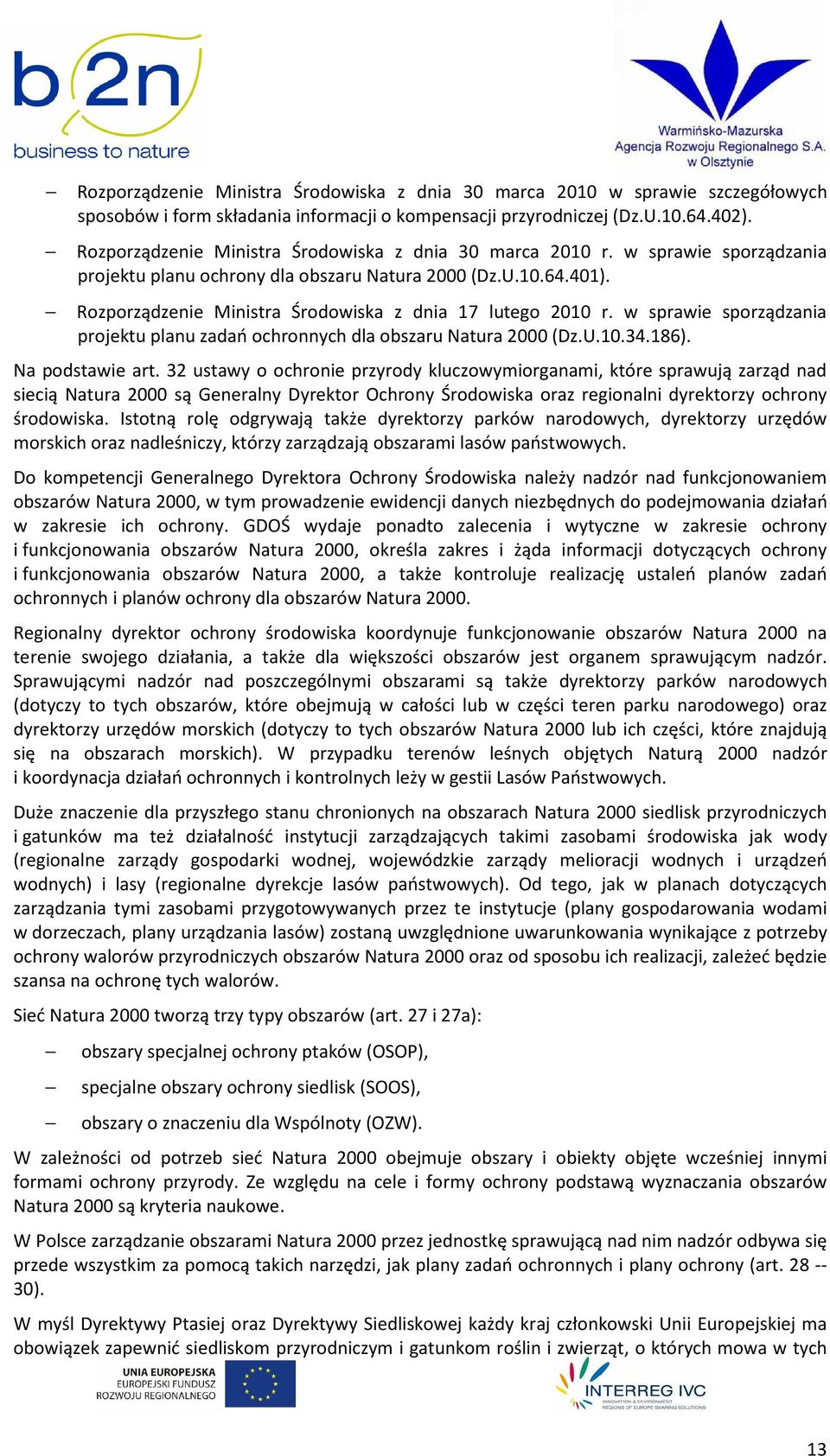 Rozporządzenie Ministra Środowiska z dnia 17 lutego 2010 r. w sprawie sporządzania projektu planu zadań ochronnych dla obszaru Natura 2000 (Dz.U.10.34.186). Na podstawie art.