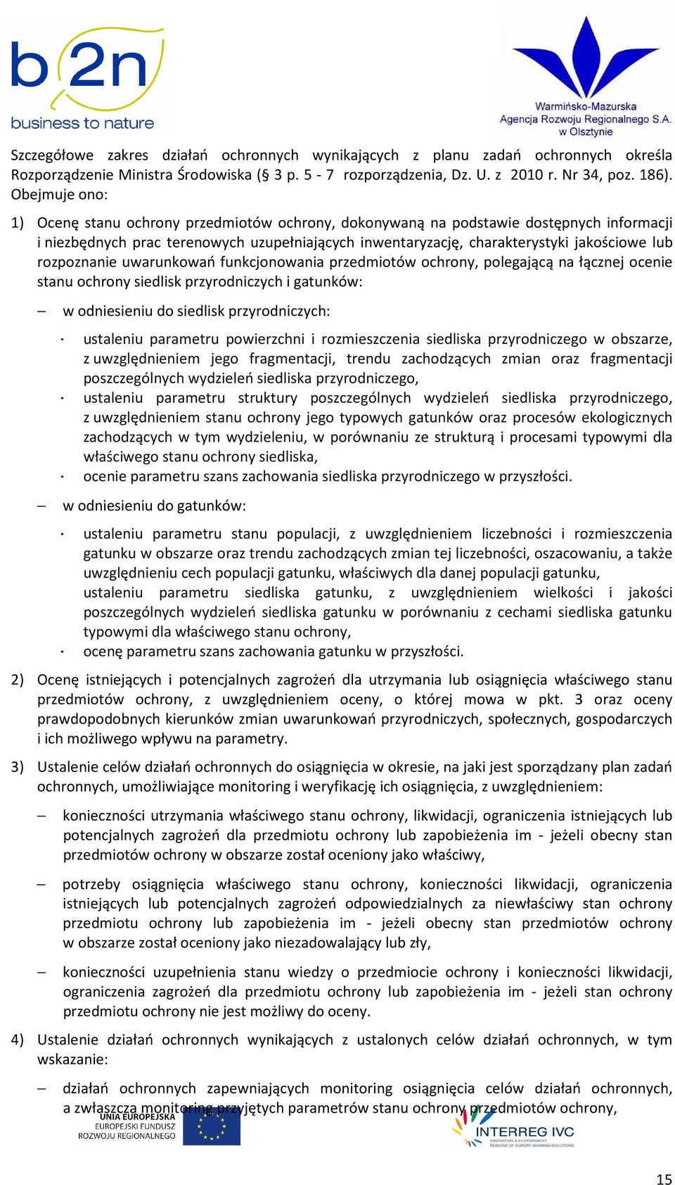 rozpoznanie uwarunkowań funkcjonowania przedmiotów ochrony, polegającą na łącznej ocenie stanu ochrony siedlisk przyrodniczych i gatunków: w odniesieniu do siedlisk przyrodniczych: ustaleniu