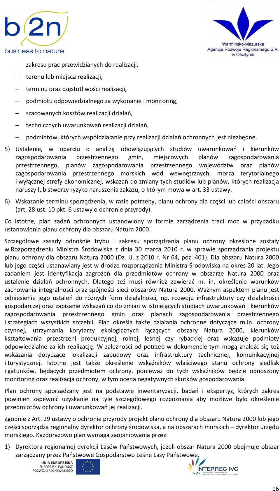 5) Ustalenie, w oparciu o analizę obowiązujących studiów uwarunkowań i kierunków zagospodarowania przestrzennego gmin, miejscowych planów zagospodarowania przestrzennego, planów zagospodarowania