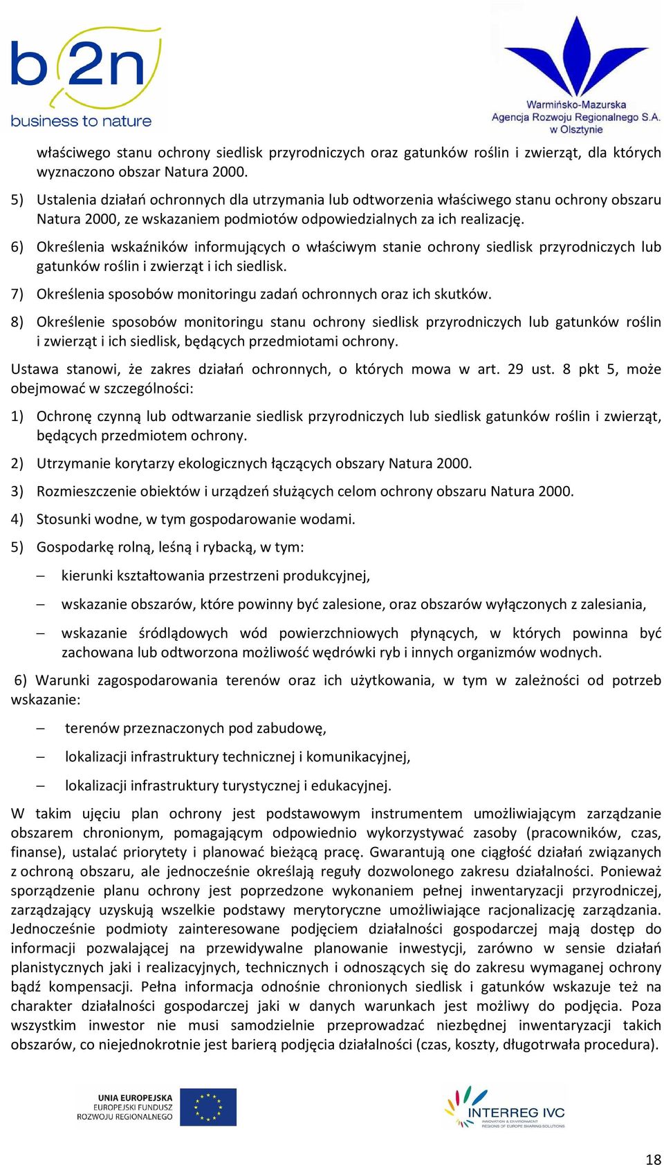 6) Określenia wskaźników informujących o właściwym stanie ochrony siedlisk przyrodniczych lub gatunków roślin i zwierząt i ich siedlisk.