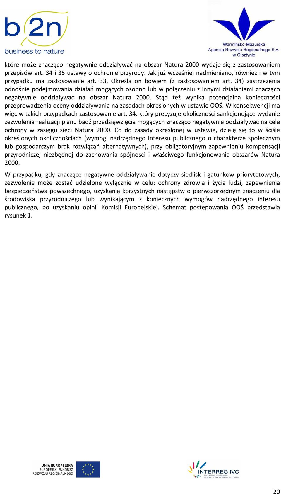 34) zastrzeżenia odnośnie podejmowania działań mogących osobno lub w połączeniu z innymi działaniami znacząco negatywnie oddziaływać na obszar Natura 2000.