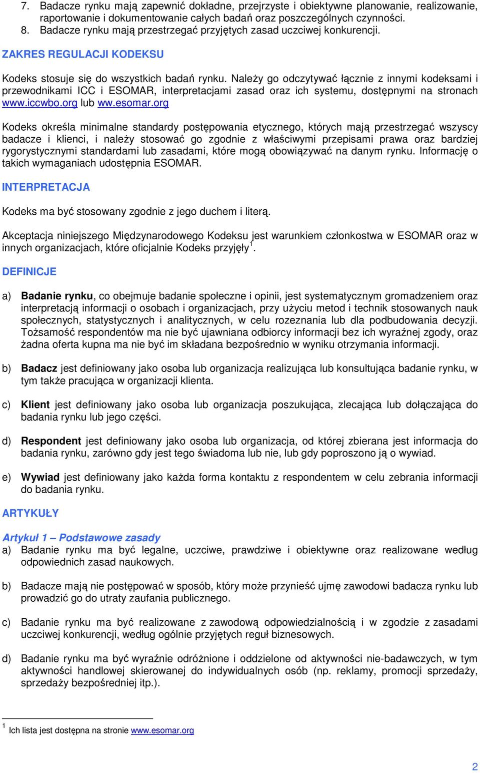 NaleŜy go odczytywać łącznie z innymi kodeksami i przewodnikami ICC i ESOMAR, interpretacjami zasad oraz ich systemu, dostępnymi na stronach www.iccwbo.org lub ww.esomar.