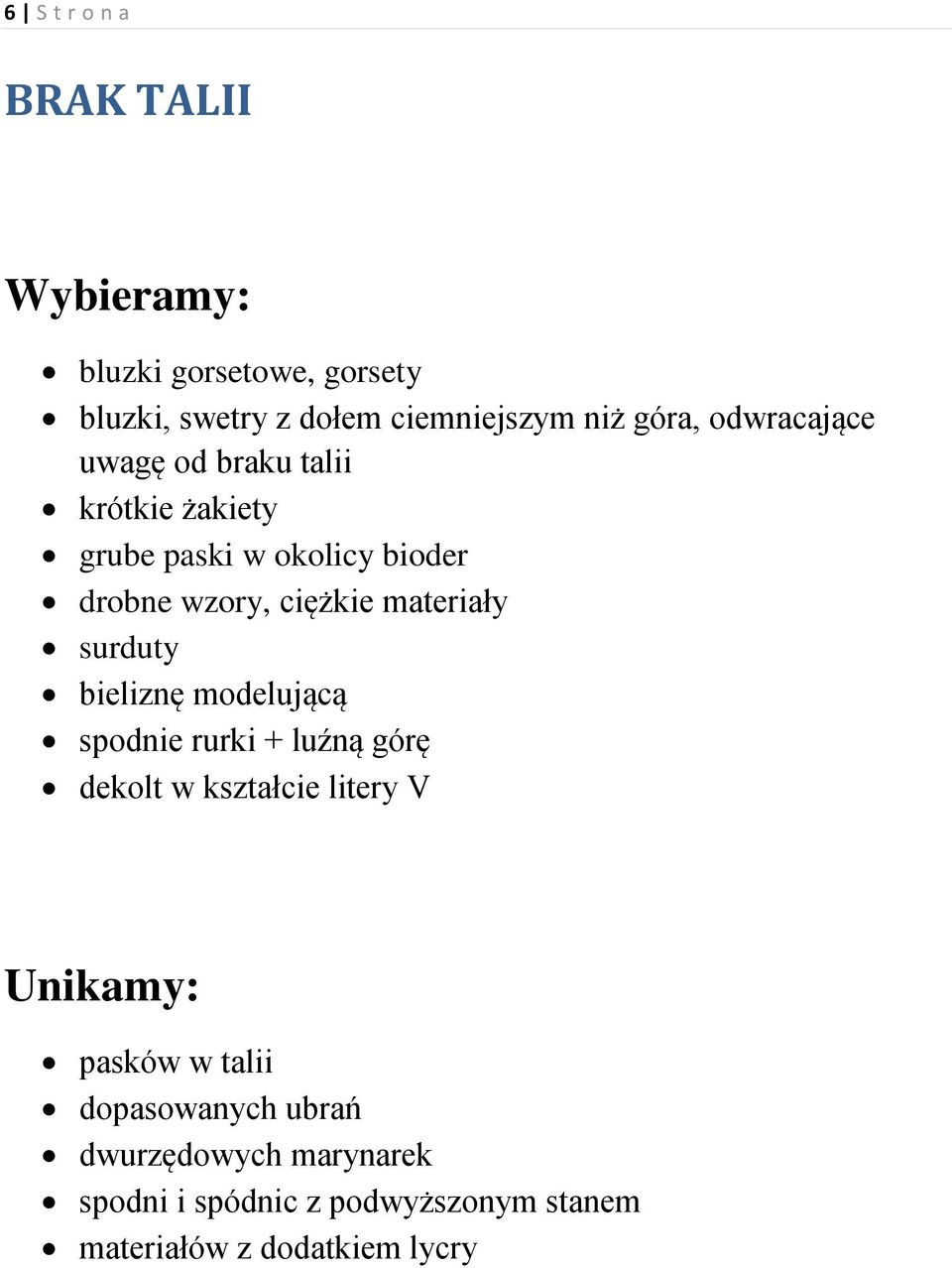 materiały surduty bieliznę modelującą spodnie rurki + luźną górę dekolt w kształcie litery V pasków w