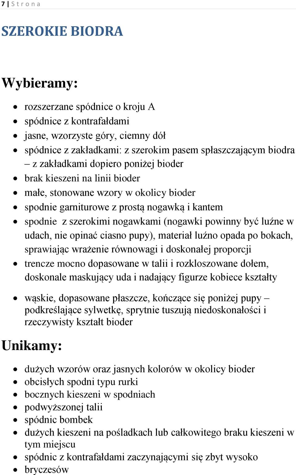 udach, nie opinać ciasno pupy), materiał luźno opada po bokach, sprawiając wrażenie równowagi i doskonałej proporcji trencze mocno dopasowane w talii i rozkloszowane dołem, doskonale maskujący uda i