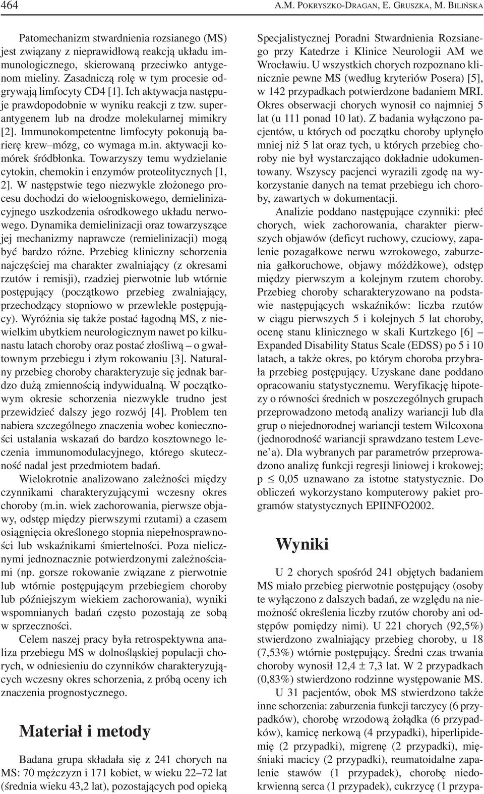 Immunokompetentne limfocyty pokonują ba rierę krew mózg, co wymaga m.in. aktywacji ko mórek śródbłonka. Towarzyszy temu wydzielanie cytokin, chemokin i enzymów proteolitycznych [1, 2].