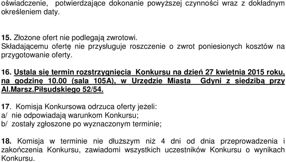 Ustala się termin rozstrzygnięcia Konkursu na dzień 27 kwietnia 2015 roku, na godzinę 10.00 (sala 105A), w Urzędzie Miasta Gdyni z siedzibą przy Al.Marsz.Piłsudskiego 52/54.