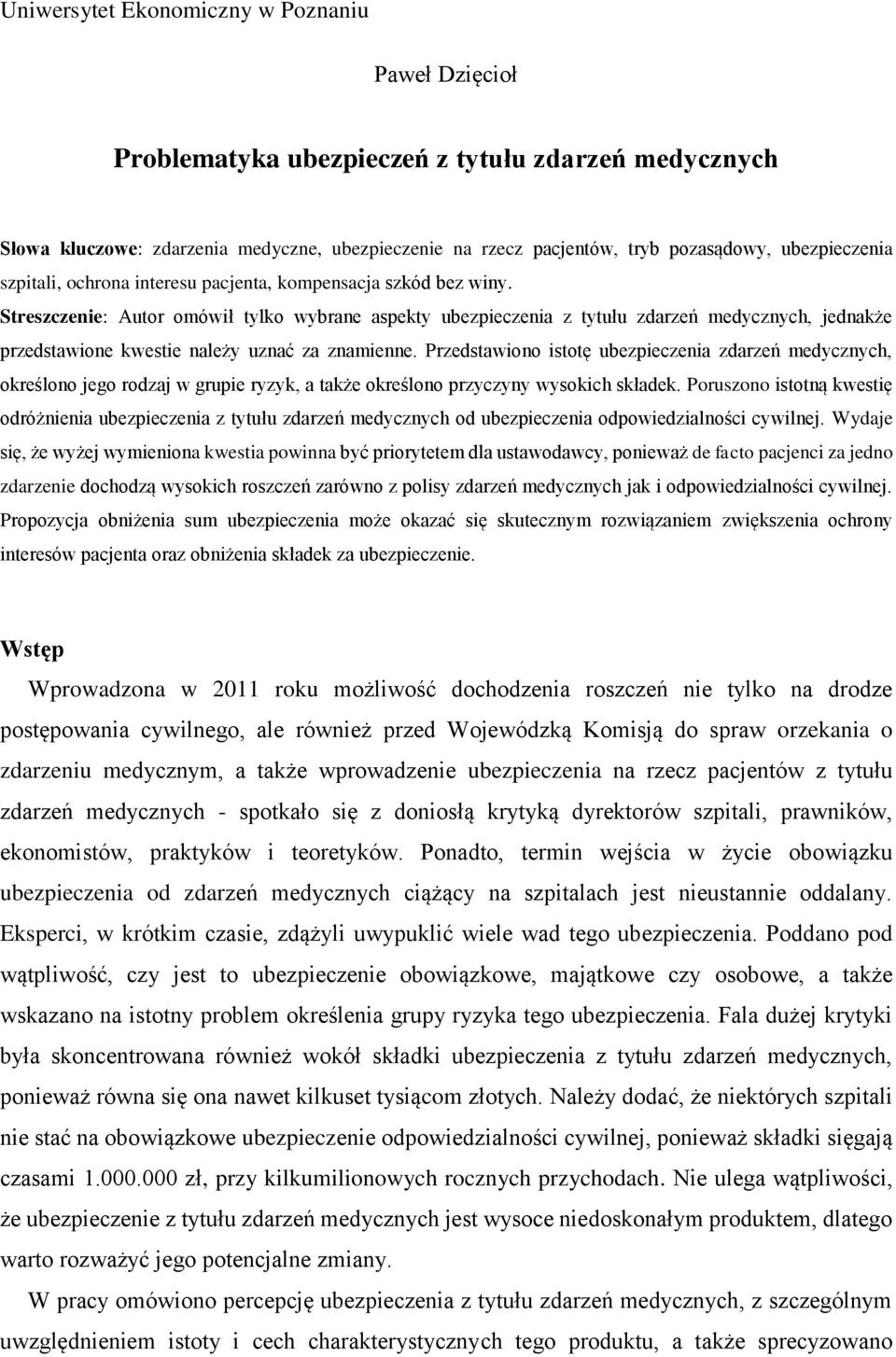 Streszczenie: Autor omówił tylko wybrane aspekty ubezpieczenia z tytułu zdarzeń medycznych, jednakże przedstawione kwestie należy uznać za znamienne.