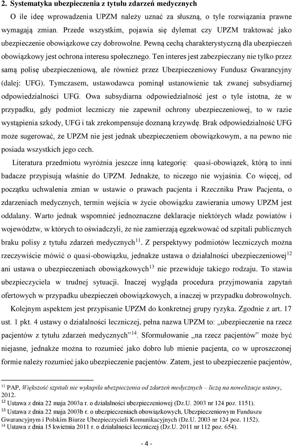 Ten interes jest zabezpieczany nie tylko przez samą polisę ubezpieczeniową, ale również przez Ubezpieczeniowy Fundusz Gwarancyjny (dalej: UFG).