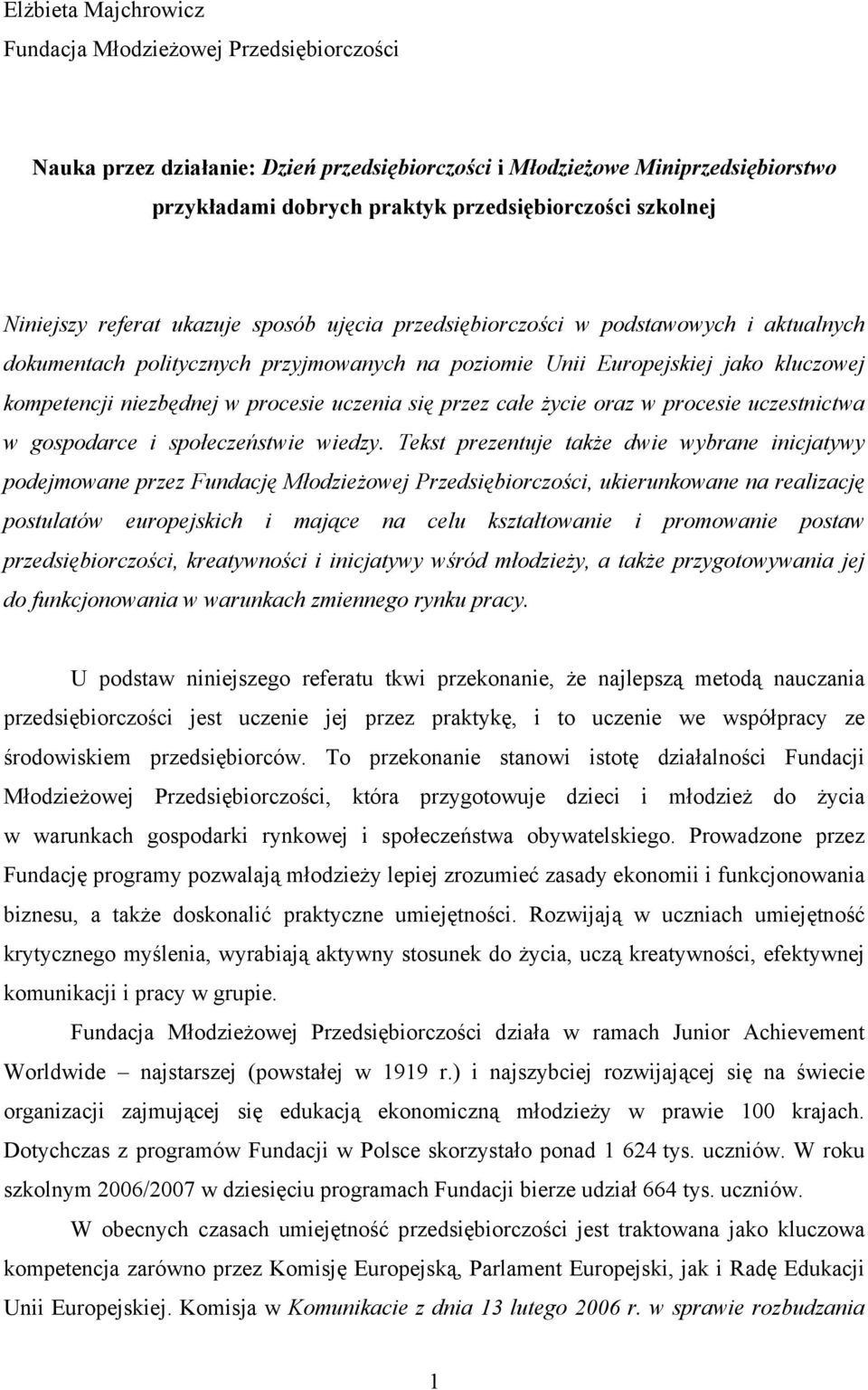 niezbędnej w procesie uczenia się przez całe życie oraz w procesie uczestnictwa w gospodarce i społeczeństwie wiedzy.