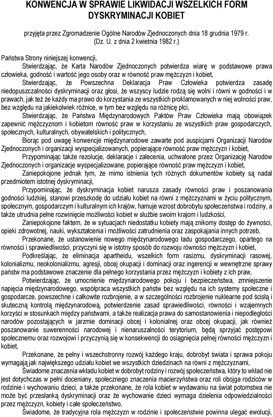 Stwierdzając, że Powszechna Deklaracja Praw Człowieka potwierdza zasadę niedopuszczalności dyskryminacji oraz głosi, że wszyscy ludzie rodzą się wolni i równi w godności i w prawach, jak też że każdy
