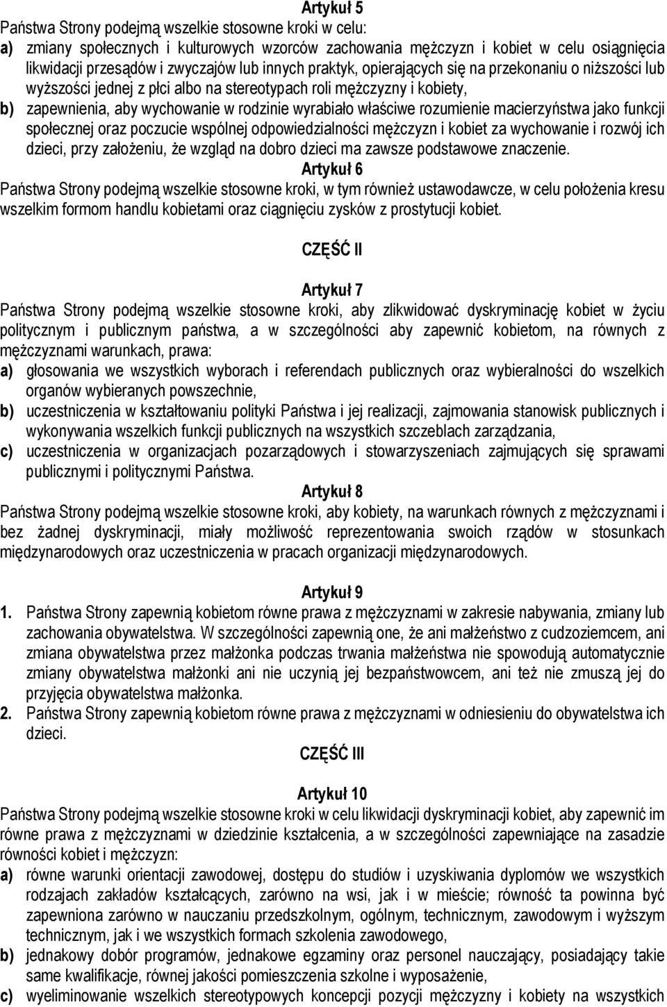 rozumienie macierzyństwa jako funkcji społecznej oraz poczucie wspólnej odpowiedzialności mężczyzn i kobiet za wychowanie i rozwój ich dzieci, przy założeniu, że wzgląd na dobro dzieci ma zawsze