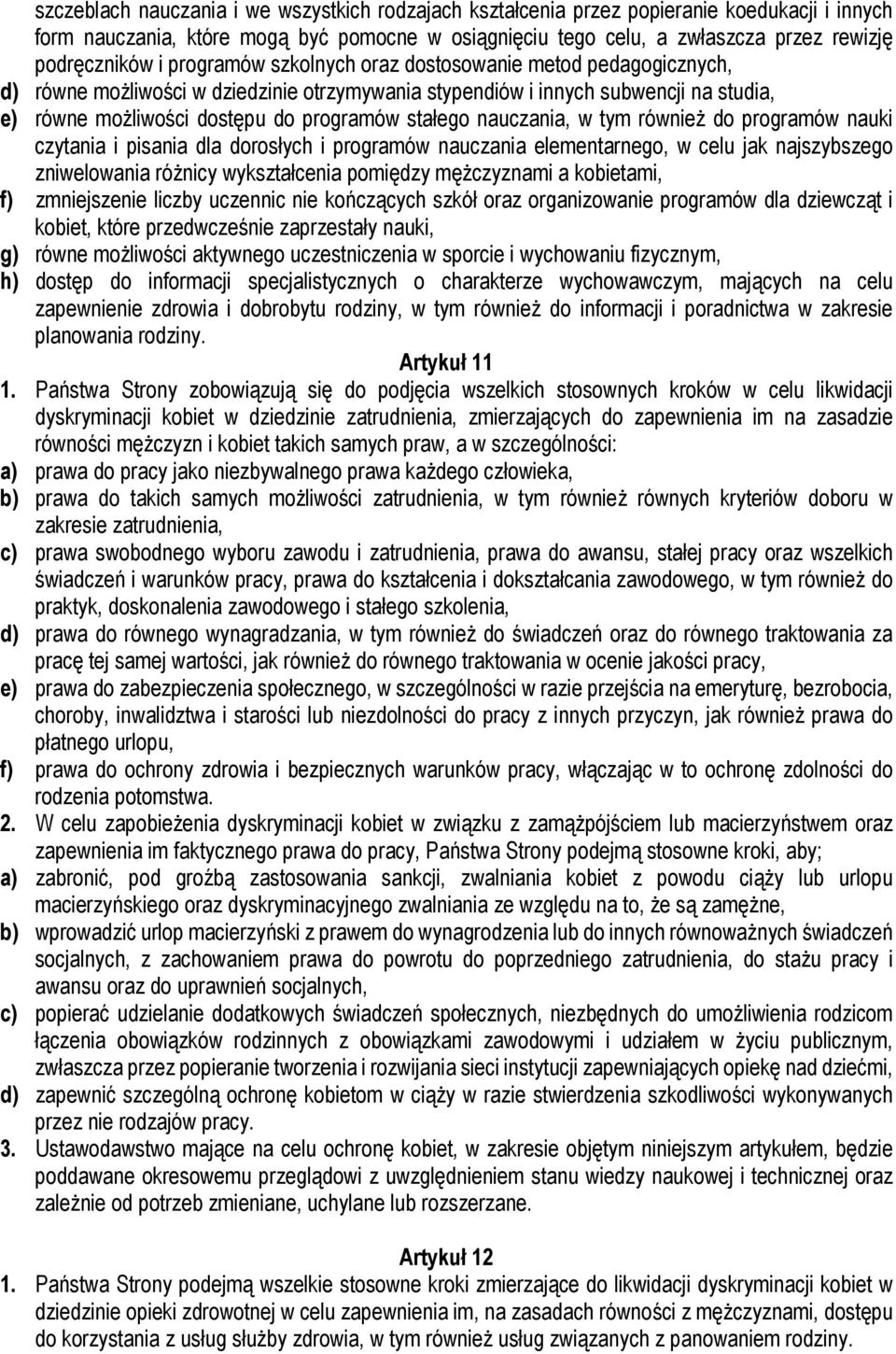 nauczania, w tym również do programów nauki czytania i pisania dla dorosłych i programów nauczania elementarnego, w celu jak najszybszego zniwelowania różnicy wykształcenia pomiędzy mężczyznami a