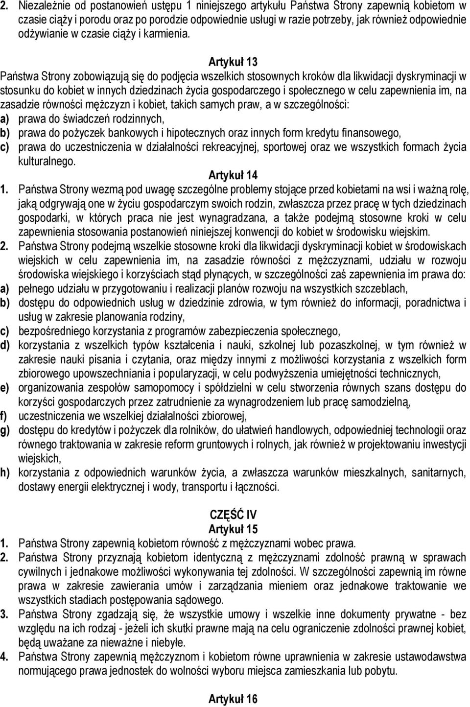 Artykuł 13 Państwa Strony zobowiązują się do podjęcia wszelkich stosownych kroków dla likwidacji dyskryminacji w stosunku do kobiet w innych dziedzinach życia gospodarczego i społecznego w celu