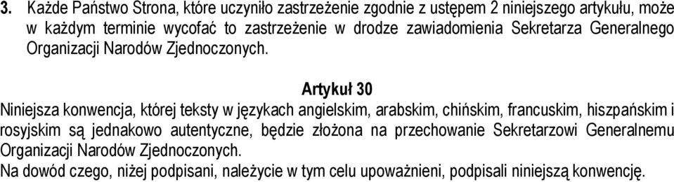 Artykuł 30 Niniejsza konwencja, której teksty w językach angielskim, arabskim, chińskim, francuskim, hiszpańskim i rosyjskim są jednakowo