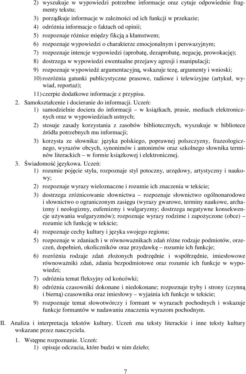 dostrzega w wypowiedzi ewentualne przejawy agresji i manipulacji; 9) rozpoznaje wypowiedź argumentacyjną, wskazuje tezę, argumenty i wnioski; 10) rozróŝnia gatunki publicystyczne prasowe, radiowe i