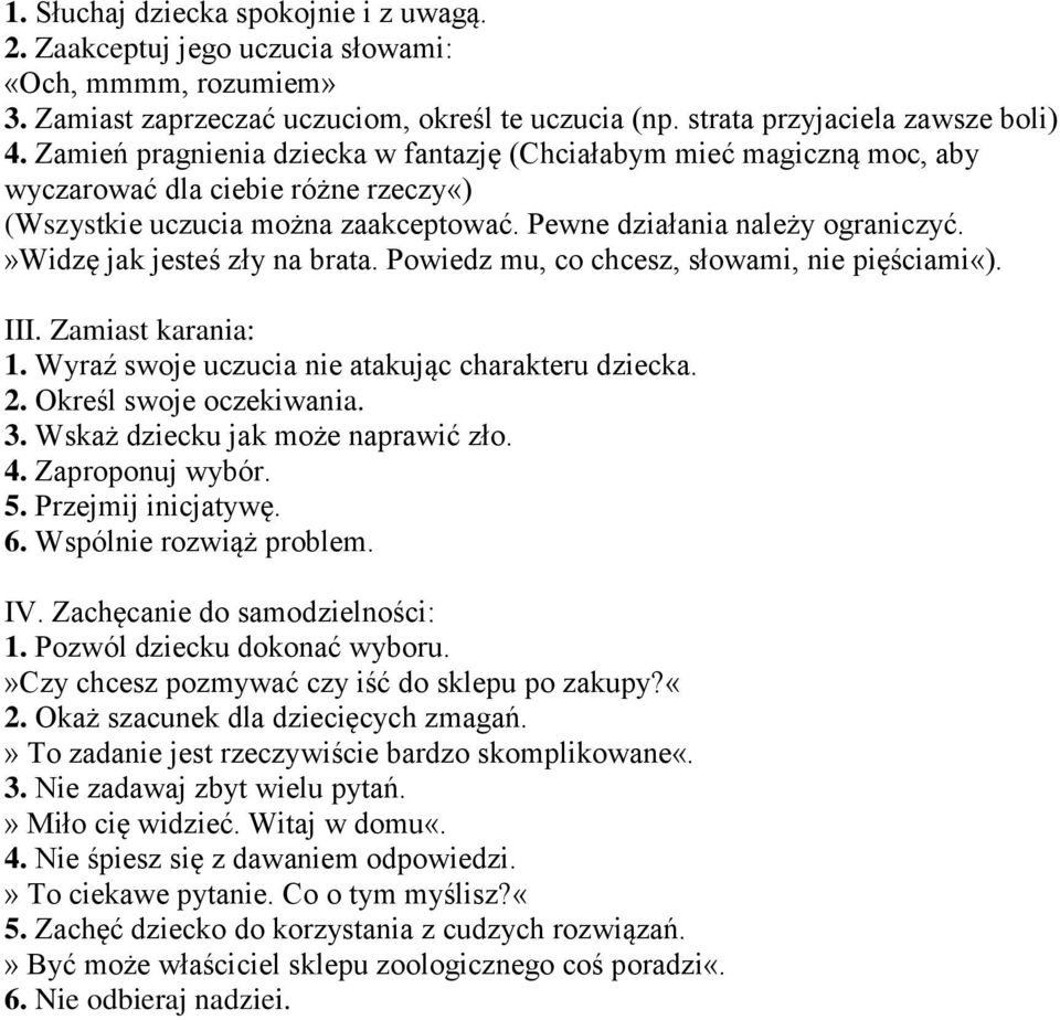 »widzę jak jesteś zły na brata. Powiedz mu, co chcesz, słowami, nie pięściami«). III. Zamiast karania: 1. Wyraź swoje uczucia nie atakując charakteru dziecka. 2. Określ swoje oczekiwania. 3.