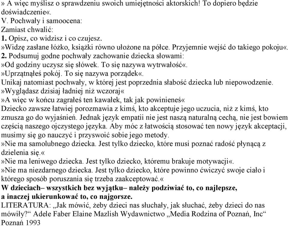 To się nazywa wytrwałość«.»uprzątnąłeś pokój. To się nazywa porządek«. Unikaj natomiast pochwały, w której jest poprzednia słabość dziecka lub niepowodzenie.