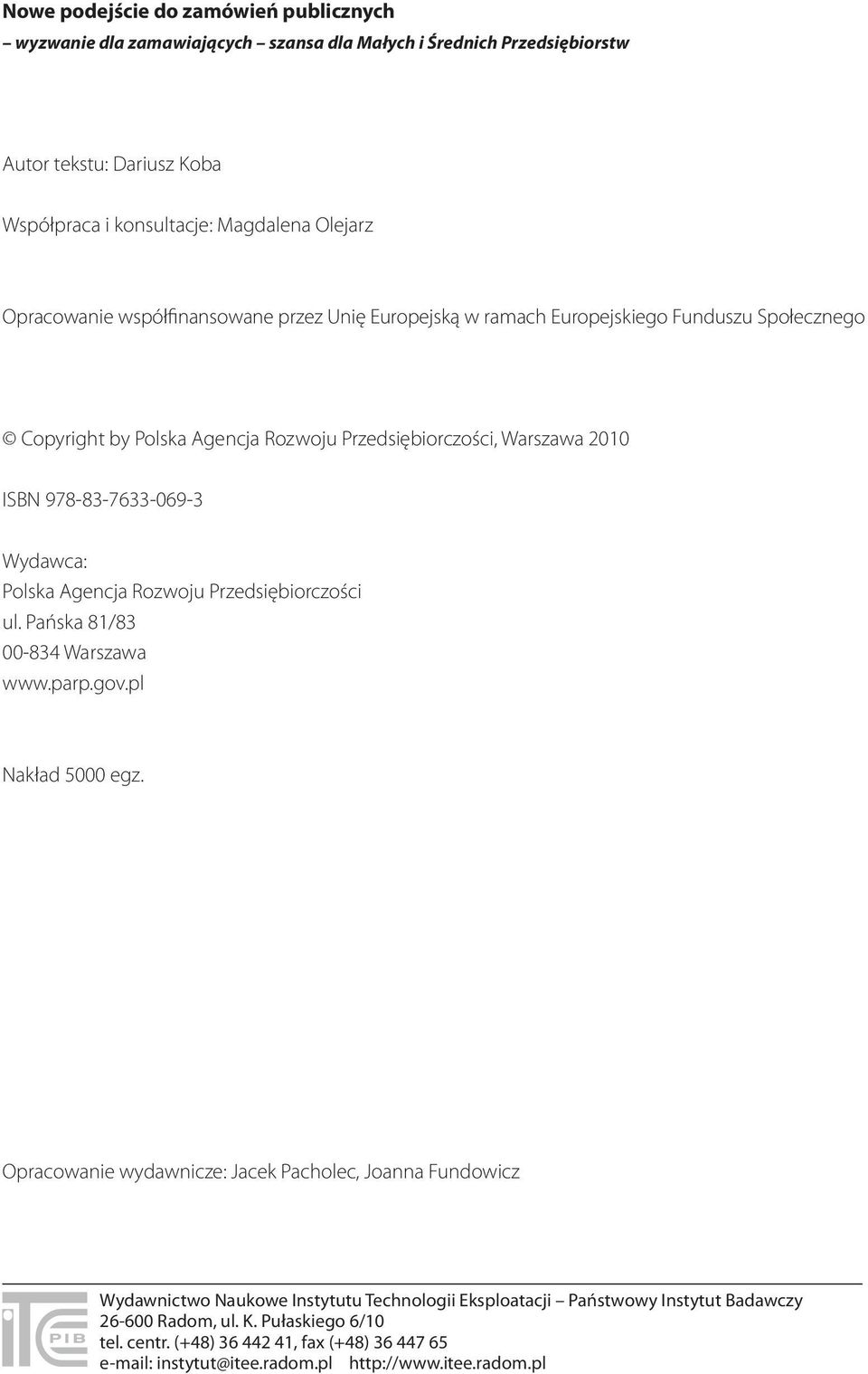 Wydawca: Polska Agencja Rozwoju Przedsiębiorczości ul. Pańska 81/83 00-834 Warszawa www.parp.gov.pl Nakład 5000 egz.