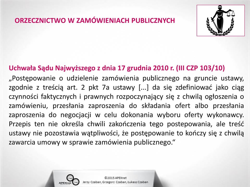 ..] da się zdefiniować jako ciąg czynności faktycznych i prawnych rozpoczynający się z chwilą ogłoszenia o zamówieniu, przesłania zaproszenia do składania ofert